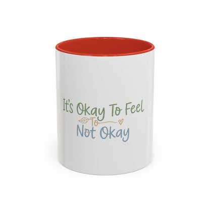 It’s Okay To Feel Not Okay Mug | Accent Coffee Mug 11oz 15oz