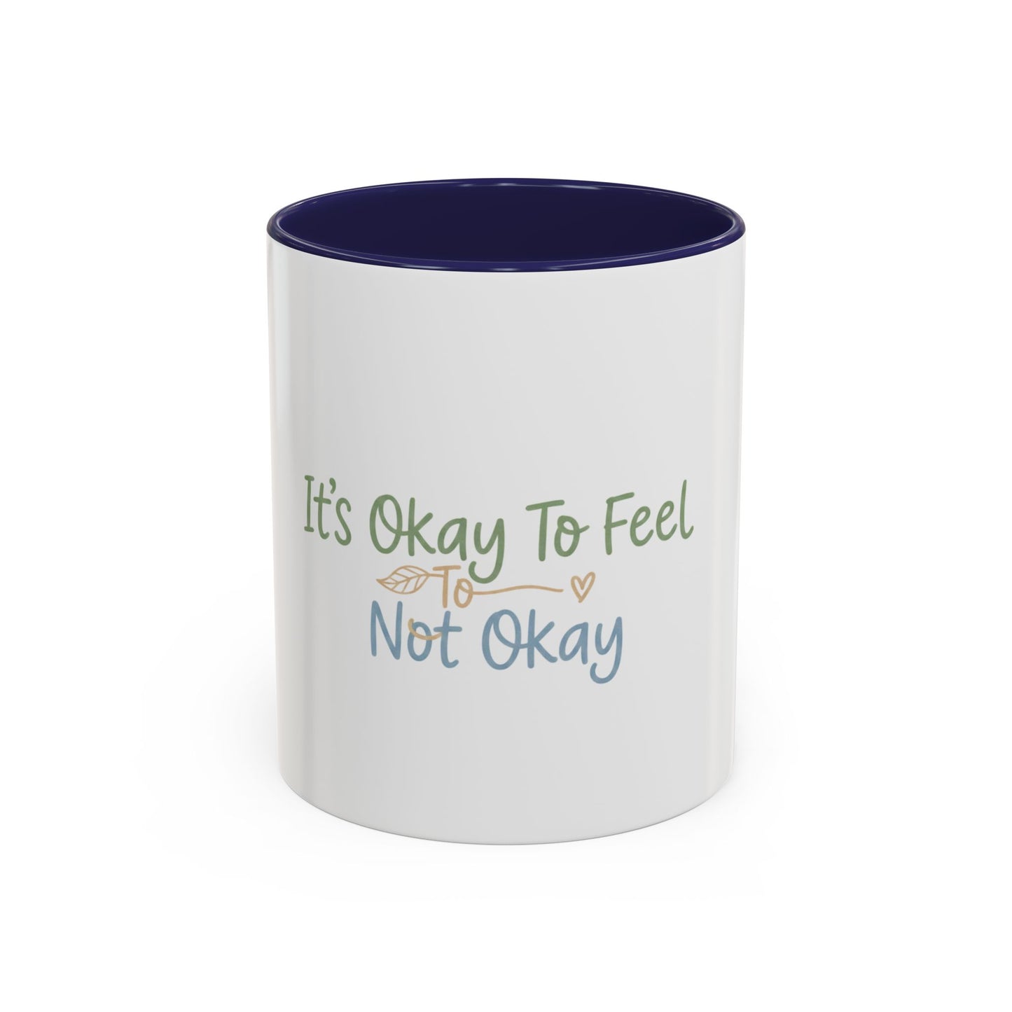 It’s Okay To Feel Not Okay Mug | Accent Coffee Mug 11oz 15oz