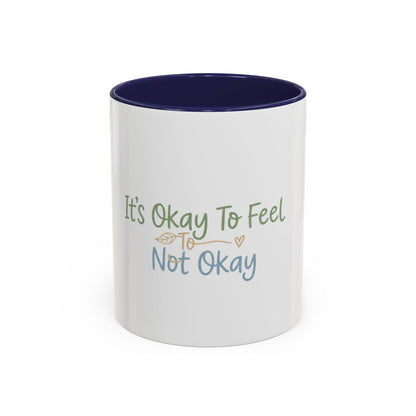 It’s Okay To Feel Not Okay Mug | Accent Coffee Mug 11oz 15oz