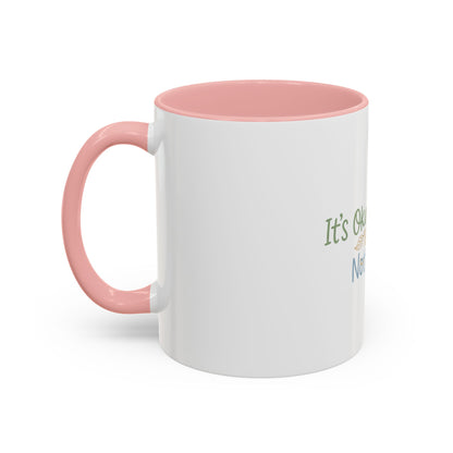 It’s Okay To Feel Not Okay Mug | Accent Coffee Mug 11oz 15oz