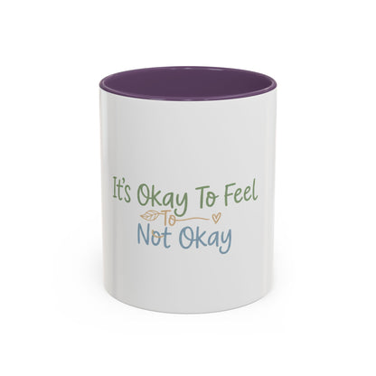 It’s Okay To Feel Not Okay Mug | Accent Coffee Mug 11oz 15oz