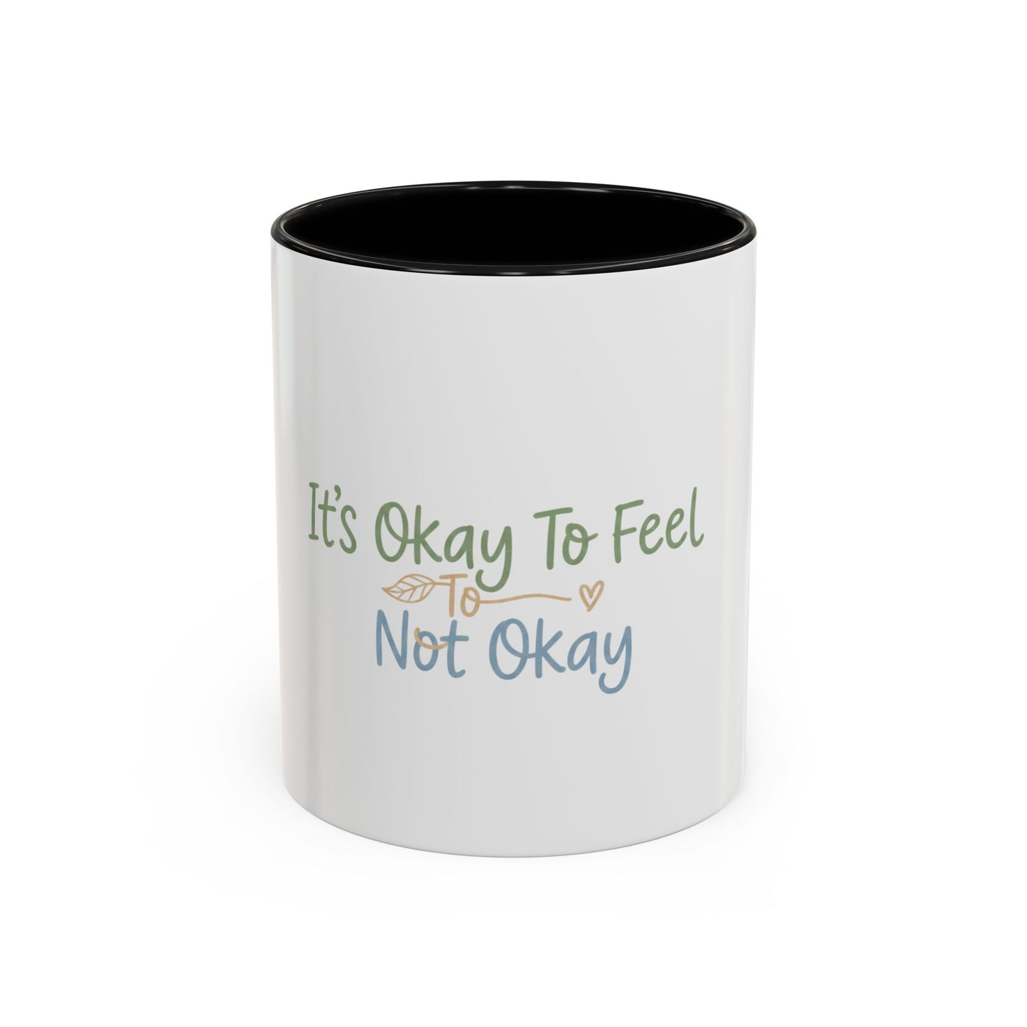 It’s Okay To Feel Not Okay Mug | Accent Coffee Mug 11oz 15oz