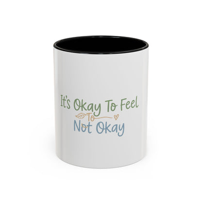 It’s Okay To Feel Not Okay Mug | Accent Coffee Mug 11oz 15oz