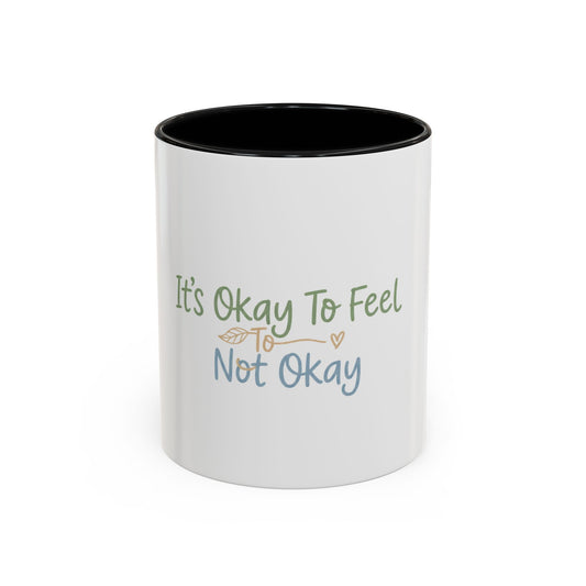 It’s Okay To Feel Not Okay Mug | Accent Coffee Mug 11oz 15oz