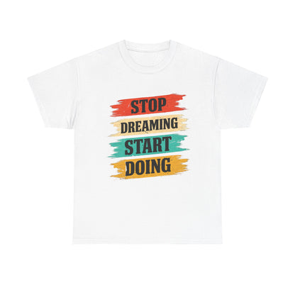 Motivational Tee — "Stop Dreaming Start Doing" Brushstroke Graphic