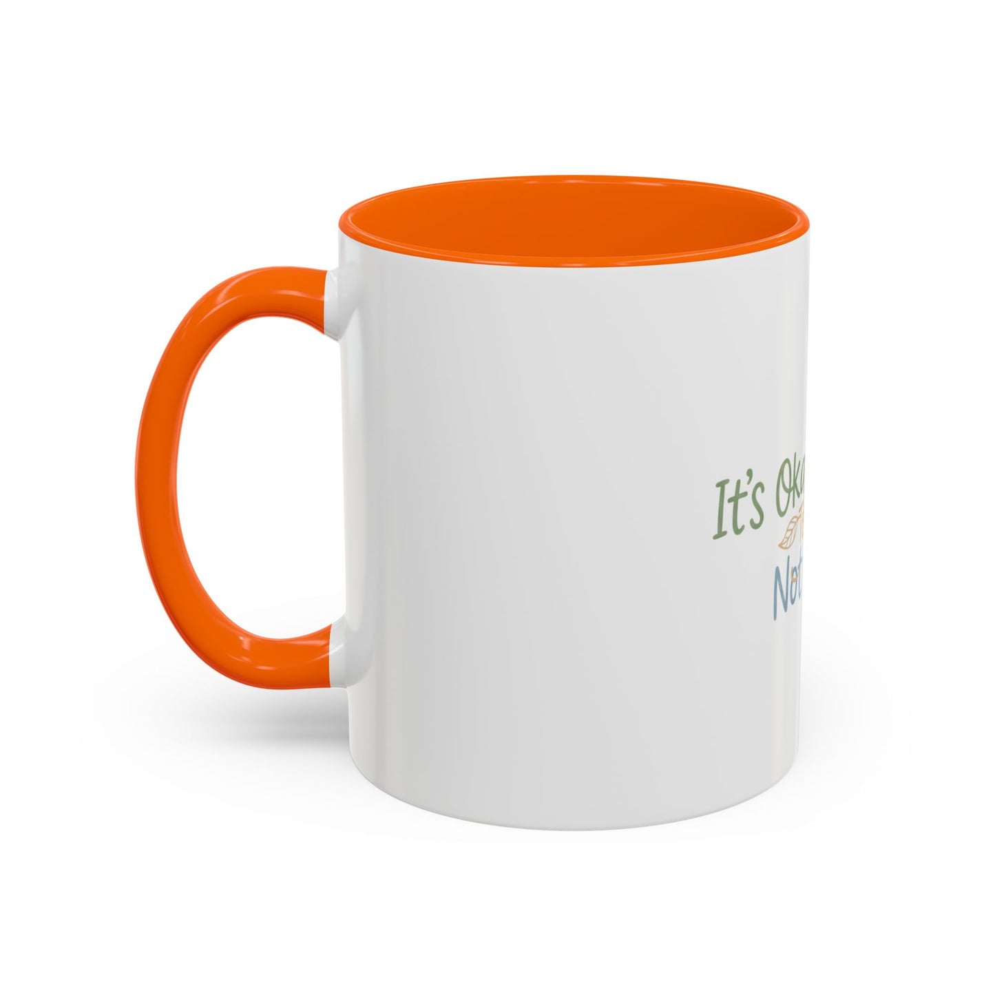 It’s Okay To Feel Not Okay Mug | Accent Coffee Mug 11oz 15oz