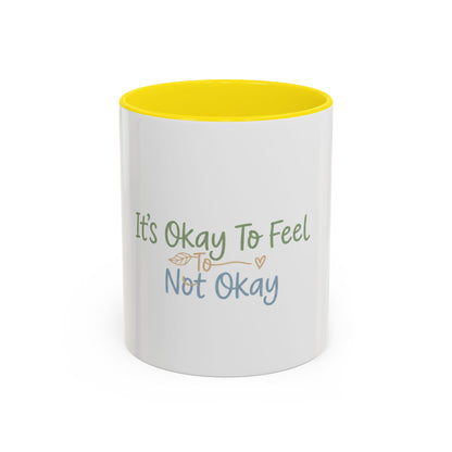 It’s Okay To Feel Not Okay Mug | Accent Coffee Mug 11oz 15oz