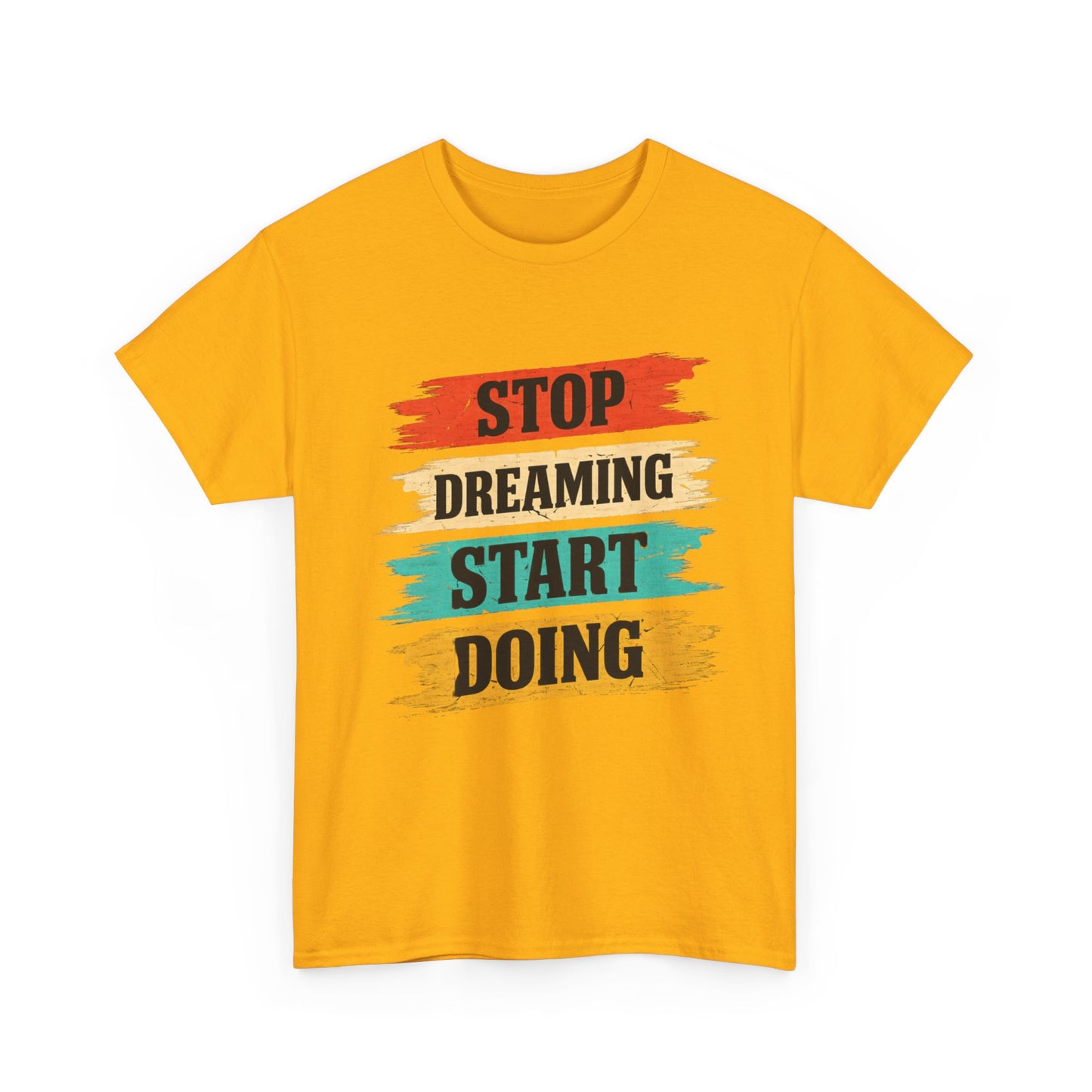 Motivational Tee — "Stop Dreaming Start Doing" Brushstroke Graphic
