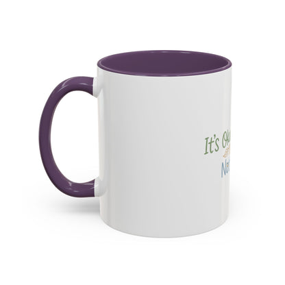 It’s Okay To Feel Not Okay Mug | Accent Coffee Mug 11oz 15oz