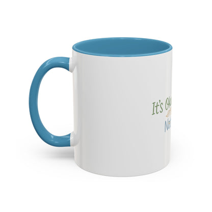 It’s Okay To Feel Not Okay Mug | Accent Coffee Mug 11oz 15oz