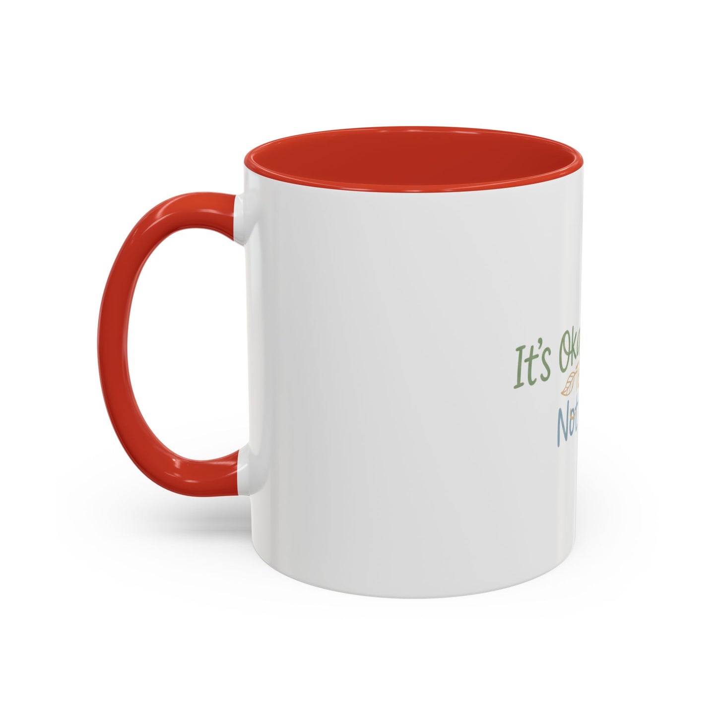 It’s Okay To Feel Not Okay Mug | Accent Coffee Mug 11oz 15oz