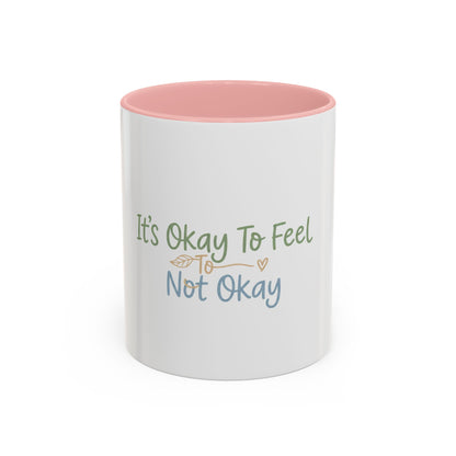 It’s Okay To Feel Not Okay Mug | Accent Coffee Mug 11oz 15oz