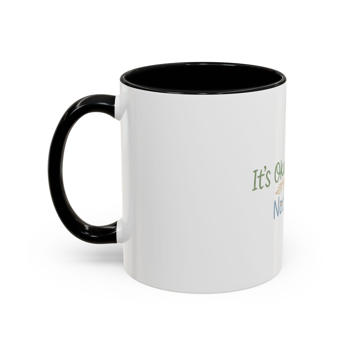 It’s Okay To Feel Not Okay Mug | Accent Coffee Mug 11oz 15oz