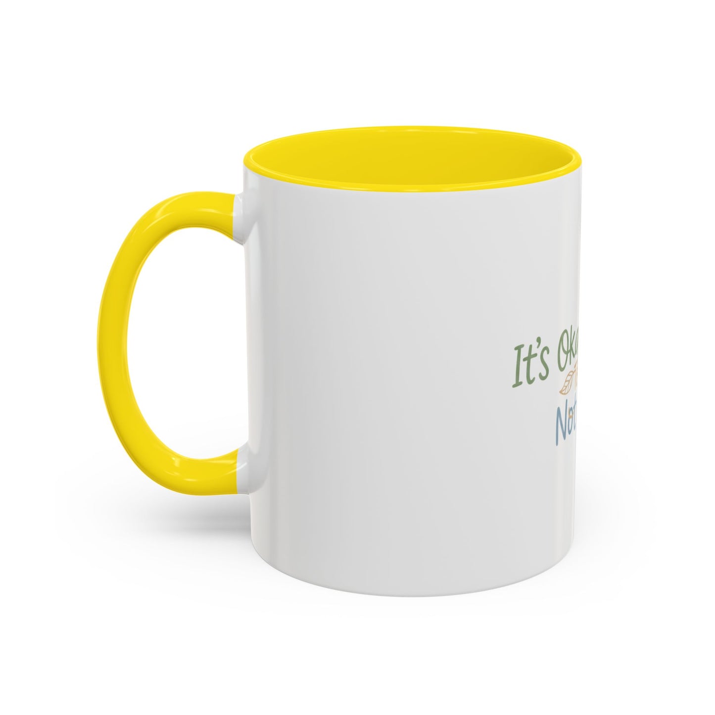 It’s Okay To Feel Not Okay Mug | Accent Coffee Mug 11oz 15oz