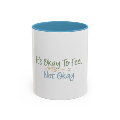 It’s Okay To Feel Not Okay Mug | Accent Coffee Mug 11oz 15oz