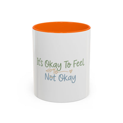 It’s Okay To Feel Not Okay Mug | Accent Coffee Mug 11oz 15oz